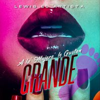 Lewis el Artista - A la Mujere´ le´ Gustan Grande