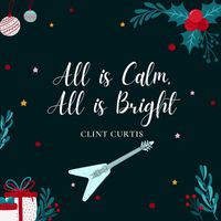 Clint Curtis - All is Calm, All is Bright
