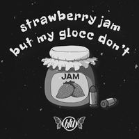BLu - strawberry jam but my glocc don't