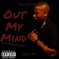 Roy Lee - Out My Mind (Explicit)
