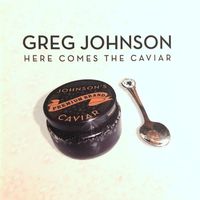 Greg Johnson - Here Comes the Caviar