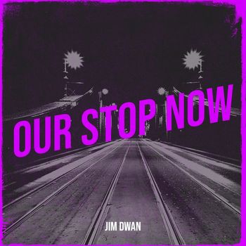Jim Dwan - Our Stop Now