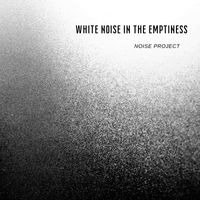 Noise Project - White Noise in the Emptiness