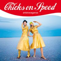 Chicks on Speed - Artstravaganza