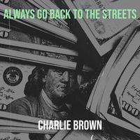 Charlie Brown - Always Go Back to the Streets (Explicit)