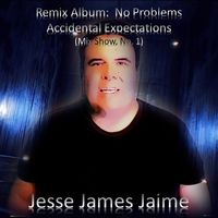 Jesse James Jaime - Remix Album:  No Problems Accidental Expectations (Mix Show, No. 1)