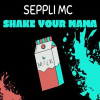 Seppli MC - Shake your Mama (Explicit)