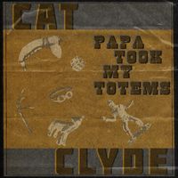 Cat Clyde - Papa Took My Totems
