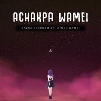 Anzus Engudam - Achakpa Wamei (Ehool 2 Soundtrack) [Female Version] [feat. Dimlu Kamei]