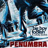 Big Boy Foolish - Penumbra