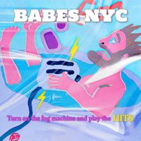Babes Nyc - Turn on the Fog Machine and Play the Hits (Explicit)