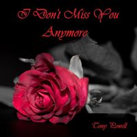 Tony Powell - I Don't Miss You Anymore