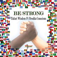 Tafari Wisdom - Be Strong (feat. Brodda Conscious)