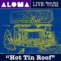 Aloma - Hot Tin Roof (Live at West End, Sanford, Fl, 7/15/22)