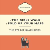 The Bye Bye Blackbirds - The Girls Walk / Fold up Your Maps