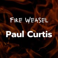 Paul Curtis - Fire Weasel