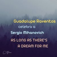 Guadalupe Raventos - As Long As There’s A Dream For Me