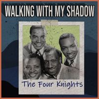 The Four Knights - Walking with My Shadow