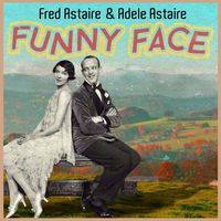Fred Astaire & Adele Astaire - Funny Face
