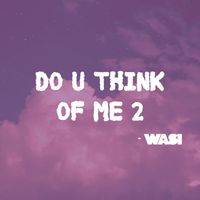 WASI - Do U Think of Me 2