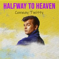 Conway Twitty - Halfway to Heaven