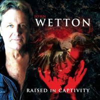 John Wetton - Raised In Captivity (2022 Remaster)