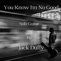 Jack Duffy - You Know I'm No Good