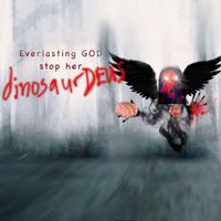 dinosaur Deus - Everlasting God Stop Her