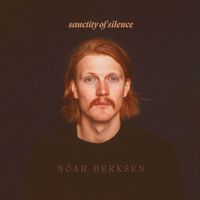 Noah Derksen - Sanctity of Silence (Explicit)