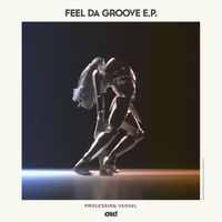 Processing Vessel - Feel Da Groove