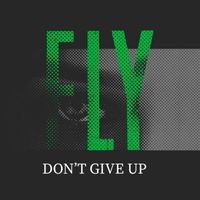 Fly - Don't Give Up