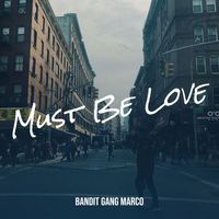 Bandit Gang Marco - Must Be Love (Explicit)