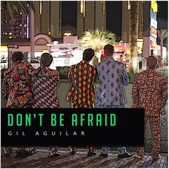 Gil Aguilar - Don't Be Afraid