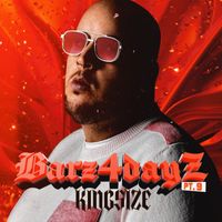 Kingsize - Barz4dayz, Pt. 9 (Explicit)