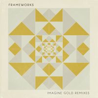 Frameworks - Imagine Gold (Remixes)
