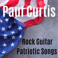 Paul Curtis - Rock Guitar Patriotic Songs