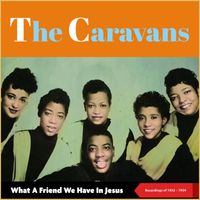 The Caravans - What A Friend We Have In Jesus (Recordings of 1952 - 1954)