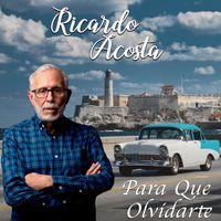 Ricardo Acosta - Para Que Olvidarte