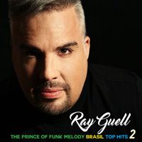 Ray Guell - The Prince of Funk Melody Brasil: Top Hits 2