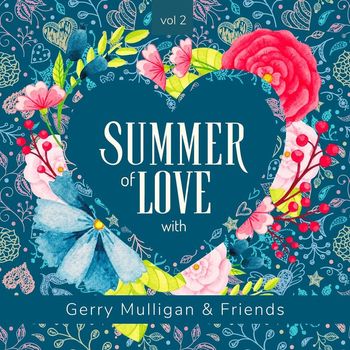 Gerry Mulligan & Friends - Summer of Love with Gerry Mulligan & Friends, Vol. 2