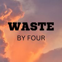 Four - Waste By Four