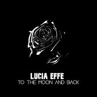 Lucia Effe - To The Moon And Back