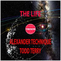 Todd Terry & Alexander Technique - The Life