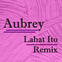 Aubrey - Lahat Ito (Remix)