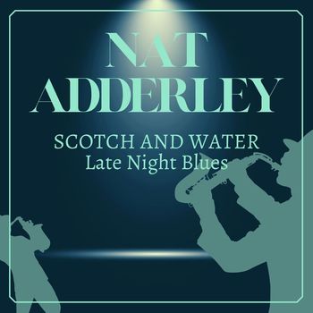 Nat Adderley - Scotch and Water (Late Night Blues) (Explicit)