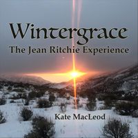 Kate MacLeod - Wintergrace: The Jean Ritchie Experience