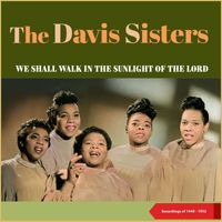 The Davis Sisters - We Shall Walk In The Sunlight Of The Lord (Recordings of 1949 - 1952)
