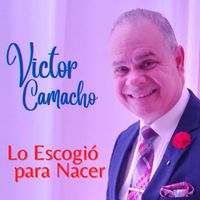 Victor Camacho - Lo Escogió para Nacer