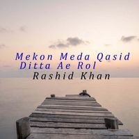 Rashid Khan - Mekon Meda Qasid Ditta Ae Rol
