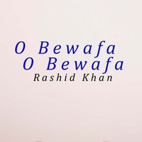 Rashid Khan - O Bewafa O Bewafa